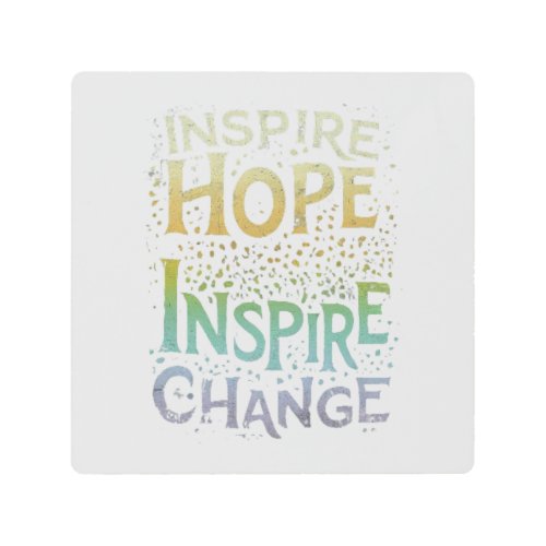 Inspire Hope Inspire Change Metal Print
