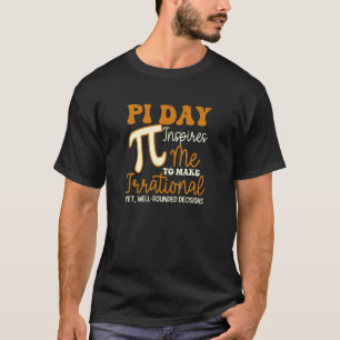 Inspires Me Irrational Decisions Funny Pi Day T-Shirt