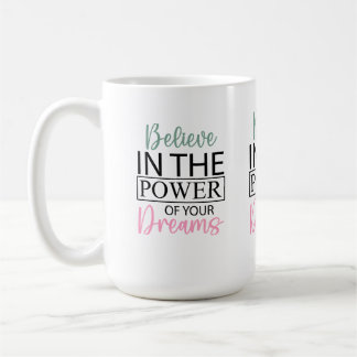  Inspiring Believe in Your Dreams Coffee Mug