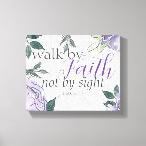 Inspiring Bible Verse Walk by Faith Not by Sight Canvas Print
