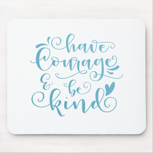 Inspiring Have Courage and Be Kind  Mousepad