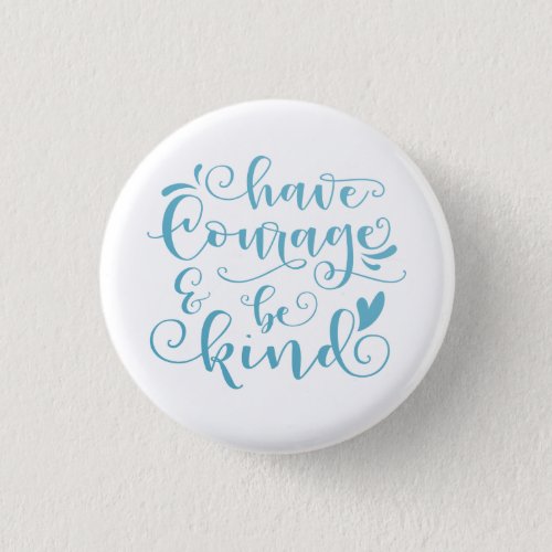 Inspiring Have Courage and Be Kind  Pin Button