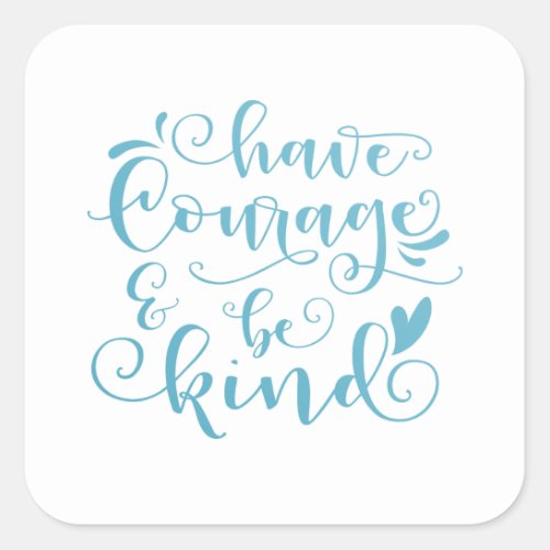 Inspiring Have Courage and Be Kind  Sticker Seal