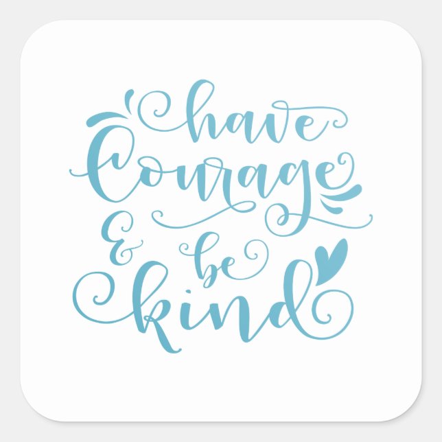 Inspiring Have Courage and Be Kind | Sticker Seal (Front)