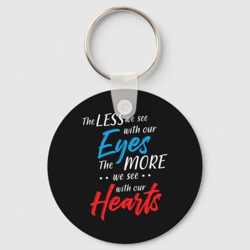 Inspiring Humanity Kindness Quotes The Less We See Keychain
