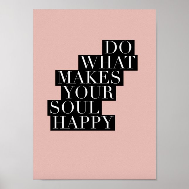 Inspiring Quote - Do What Makes Your Soul Happy Poster (Front)