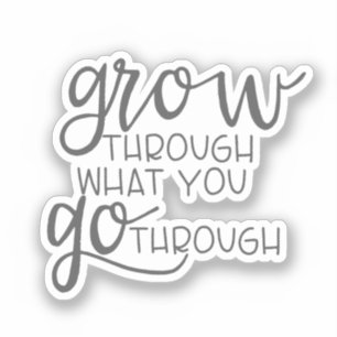 Inspiring quote, Grow Through What You Go Through Sticker