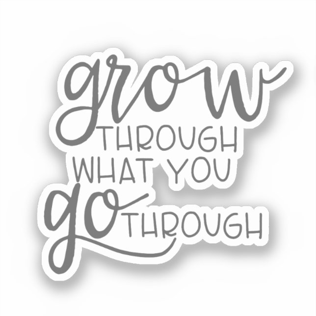 Inspiring quote, Grow Through What You Go Through Sticker (Front)