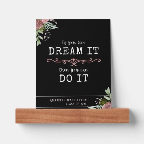Inspiring quote If you can dream it graduation Picture Ledge
