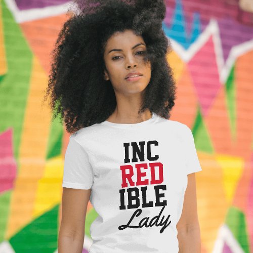 Inspiring quote Incredible lady female empowering T_Shirt