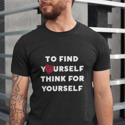 Inspiring Text To Find Yourself Think For Yourself T_Shirt