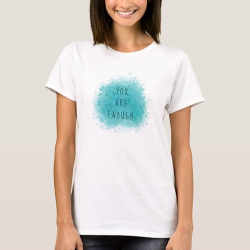 Inspiring You Are Enough Simple Affirmation Quote T_Shirt