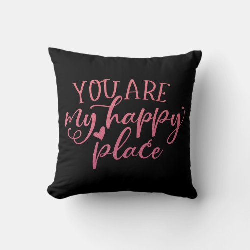Inspiring You Are My Happy Place  Throw Pillow