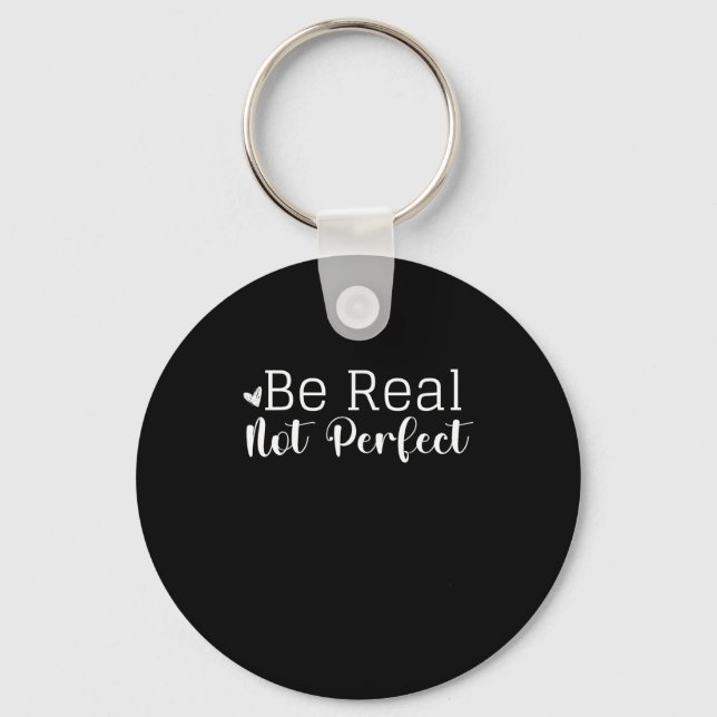 Insrational Graphic Design Be Real Not Perfect I  Keychain (Front)