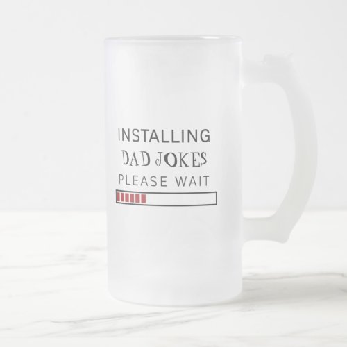 Installing Dad Jokes Please Wait Computer Bar Frosted Glass Beer Mug