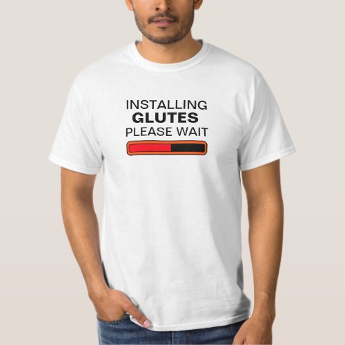 Installing Glutes Please Wait T_Shirt