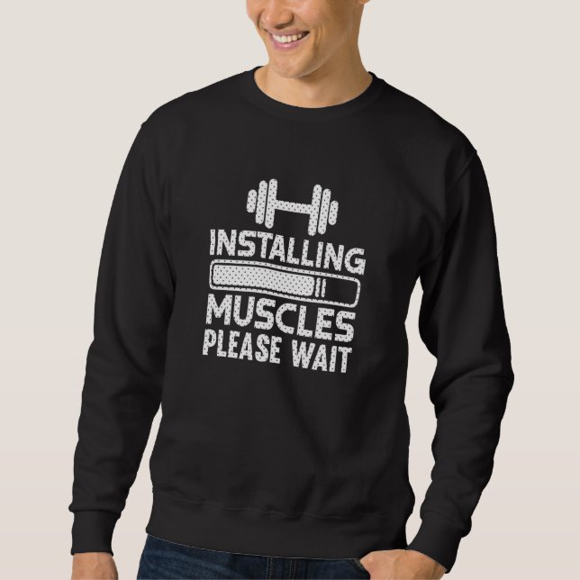 Installing Muscles Gym Workout Motivational Sweatshirt (Front)