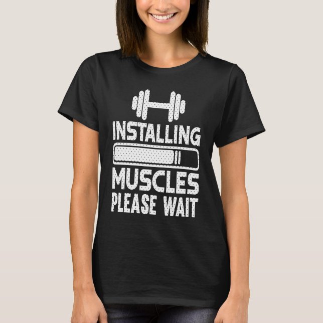 Installing Muscles   Gym Workout Motivational T-Shirt (Front)