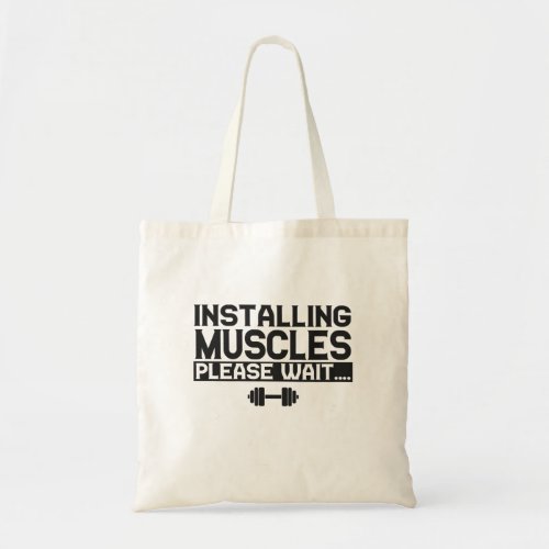 Installing Muscles Please Wait Funny Fitness Gym Tote Bag