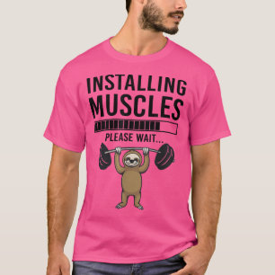 Installing Muscles please wait Funny Gym Sloth T-Shirt