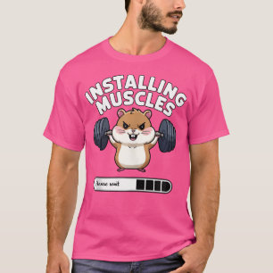 Installing Muscles Please Wait Funny Hamster Weigh T-Shirt