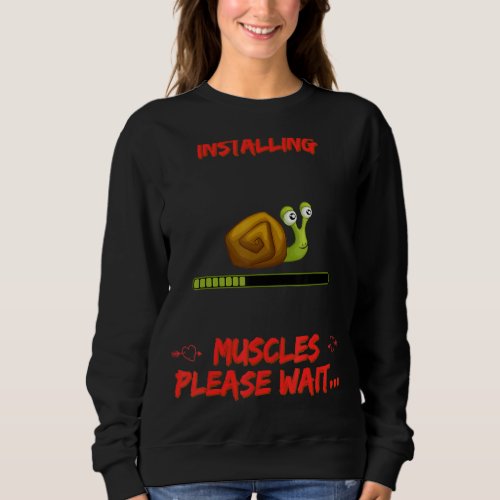 Installing Muscles Please Wait Funny Humor Quotes Sweatshirt