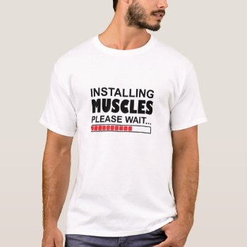 Installing Muscles Please Wait Funny T-shirt by Conceptitude at Zazzle