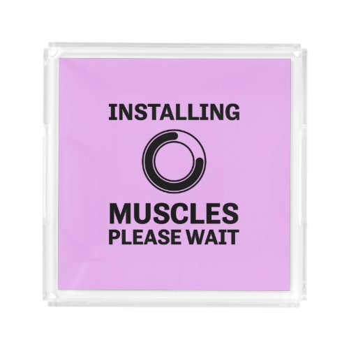 Installing Muscles Please Wait Funny Workout Acrylic Tray