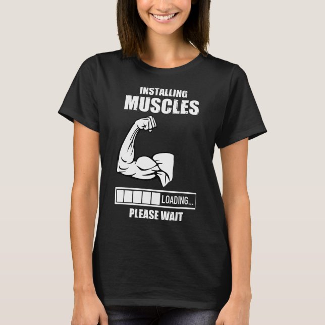 Installing Muscles Please Wait Gym Bodybuilding Wo T-Shirt (Front)