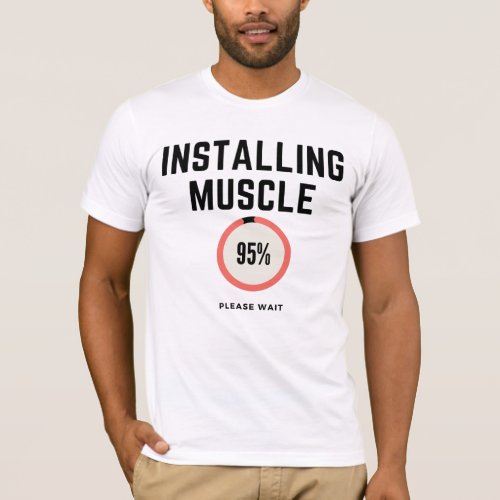 Installing Muscles Please Wait T_Shirt