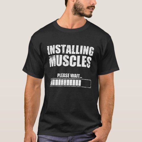 Installing Muscles Please Wait T_Shirt