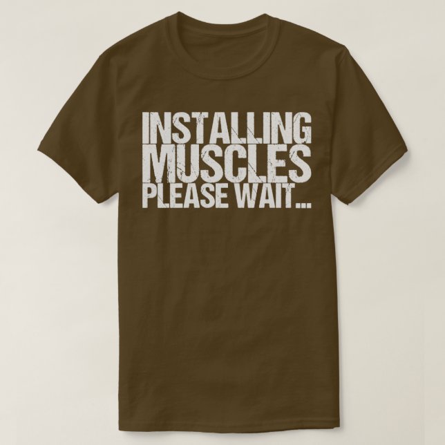 Installing Muscles Please Wait T-Shirt (Design Front)