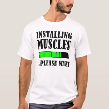 Installing Muscles Please Weight Funny Shirt by FunnyBusiness at Zazzle