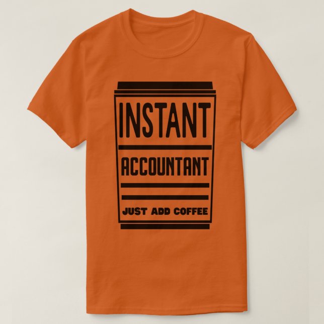 Instant Accountant Just Add Coffee 3 T-Shirt (Design Front)