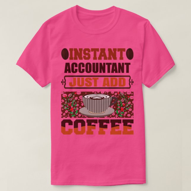 Instant Accountant Just Add Coffee Funny Accountan T-Shirt (Design Front)