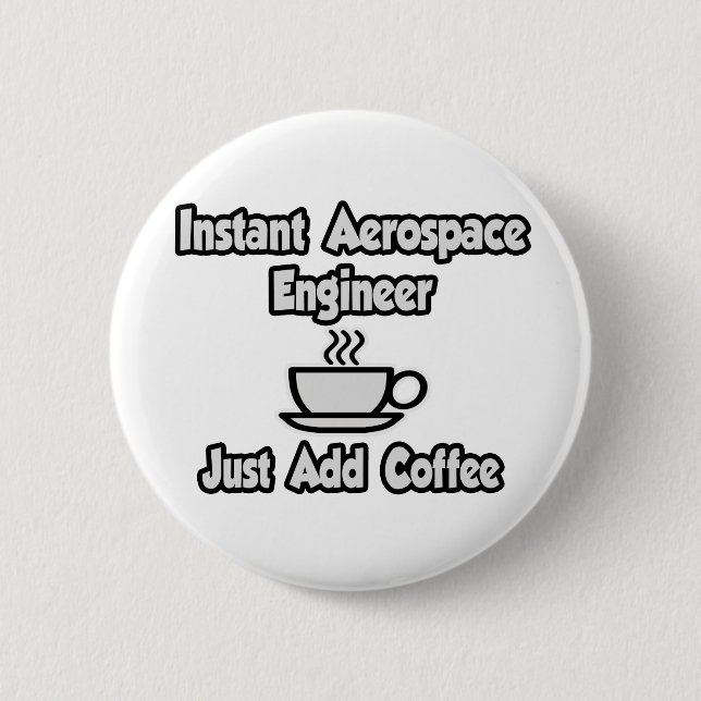 Instant Aerospace Engineer...Just Add Coffee Button (Front)