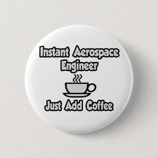 Instant Aerospace Engineer...Just Add Coffee Button