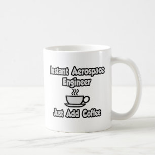Instant Aerospace Engineer...Just Add Coffee Mug