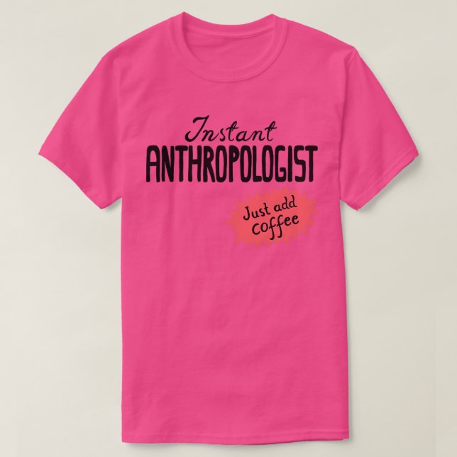 Instant Anthropologist just add coffee T-Shirt (Design Front)