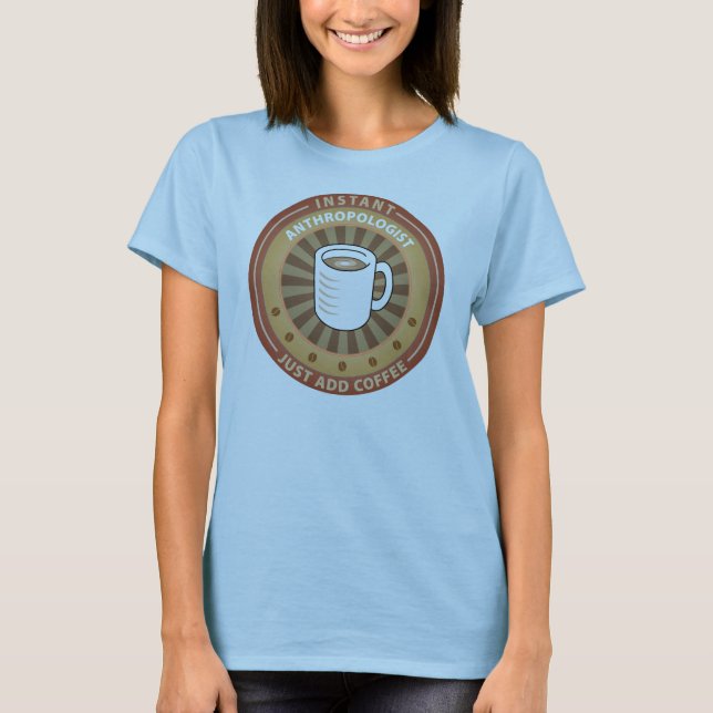 Instant Anthropologist T-Shirt (Front)