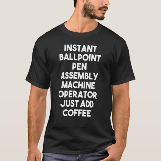Instant Ballpoint Pen Assembly Machine Operator Ad T-Shirt (Front)
