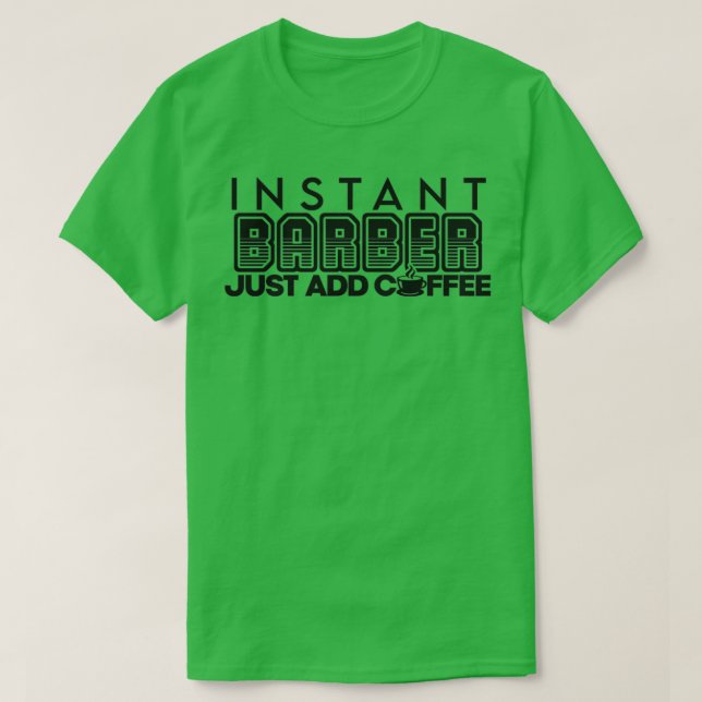 Instant barber just add coffee 6 T-Shirt (Design Front)