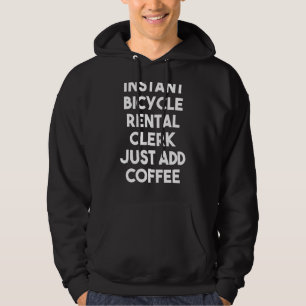 Instant Bicycle Rental Clerk Just Add Coffee Hoodie