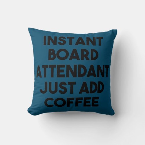 Instant Board Attendant Just Add Coffee  Throw Pillow