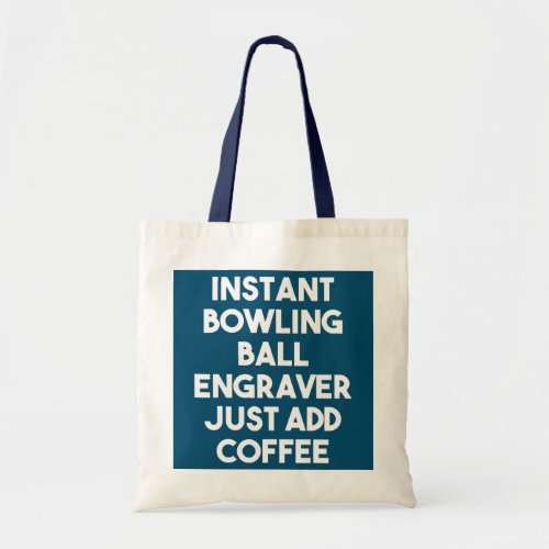 Instant Bowling Ball Engraver Just Add Coffee  Tote Bag