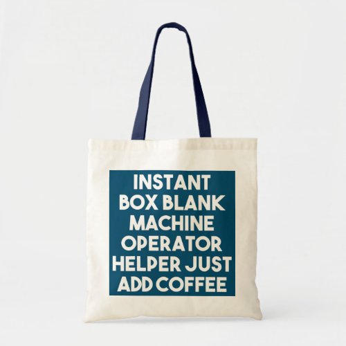 Instant Box Blank Machine Operator Helper Just Tote Bag