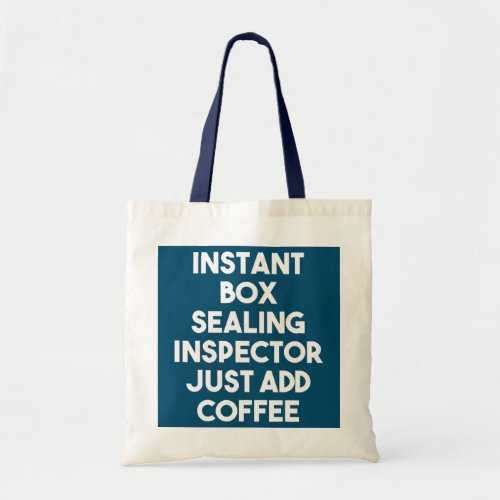 Instant Box Sealing Inspector Just Add Coffee  Tote Bag