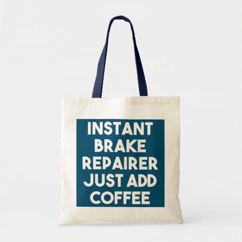 Instant Brake Repairer Just Add Coffee  Tote Bag