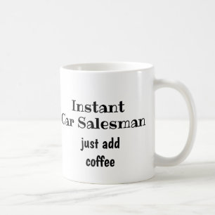 Instant Car Salesman Just Add Coffee Fun Quote Coffee Mug