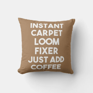 Instant Carpet Loom Fixer Just Add Coffee Throw Pillow